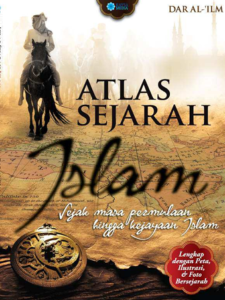 Atlas Sejarah Islam Sejak Masa Permulaan hingga Kejayaan Islam